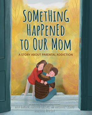 Something Happened to Our Mom: A Story about Parental Addiction by Ann Hazzard, Marianne Celano, Marietta Collins