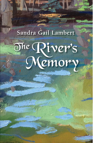 The River's Memory by Sandra Gail Lambert