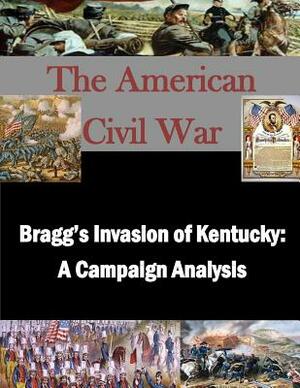 Bragg's Invasion of Kentucky: A Campaign Analysis by Naval War College