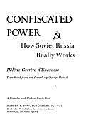 Confiscated Power: How Soviet Russia Really Works by Hélène Carrère d'Encausse