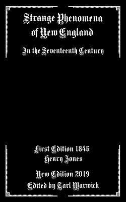 Strange Phenomena of New England: In the Seventeenth Century by Henry Jones