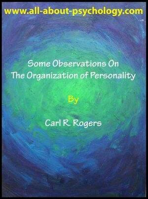 Some Observations on the Organization of Personality by Carl R. Rogers