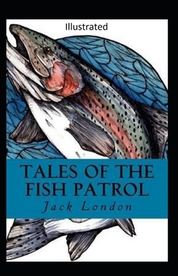 Tales of the Fish Patrol Illustrated by Jack London