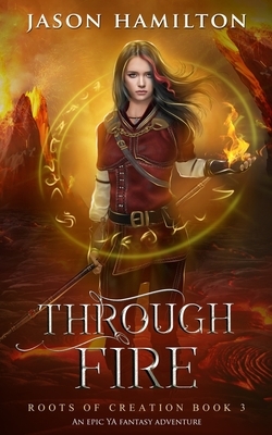 Through Fire: An Epic YA Fantasy Adventure by Jason Hamilton
