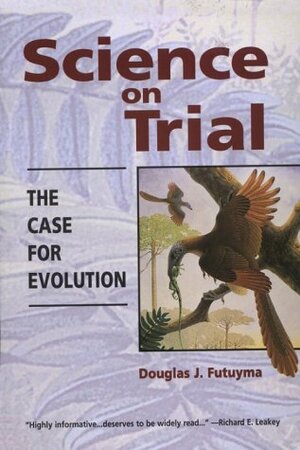 Science on Trial: The Case for Evolution by Douglas J. Futuyma