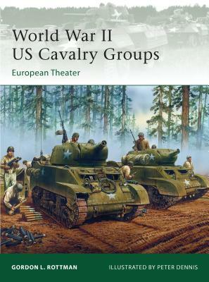 World War II Us Cavalry Groups: European Theater by Gordon L. Rottman