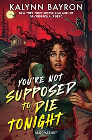 You're Not Supposed to Die Tonight by Kalynn Bayron