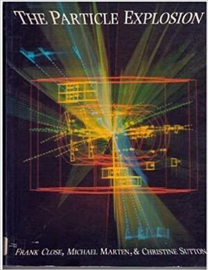 The Particle Explosion by Christine Sutton, Michael Marten, Frank Close