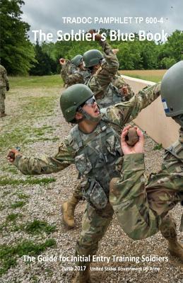 TRADOC Pamphlet TP 600-4 The Soldier's Blue Book: The Guide for Initial Entry Training Soldiers June 2017 by United States Government Us Army