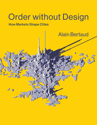 Order Without Design: How Markets Shape Cities by Alain Bertaud