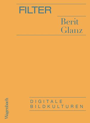 Filter: Digitale Bildkulturen by Berit Glanz