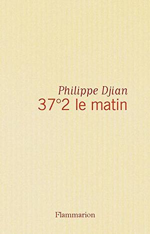 37°2 le matin by Philippe Djian