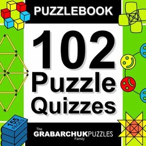 Puzzlebook: 102 Puzzle Quizzes by The Grabarchuk Family