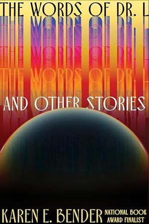 The Words of Dr. L & Other Stories by Karen E. Bender