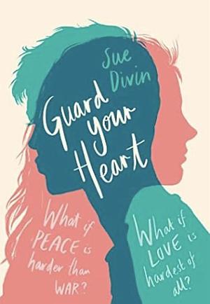 Guard Your Heart by Sue Divin