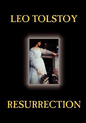 Resurrection by Leo Tolstoy, Fiction, Classics, Literary by Leo Tolstoy