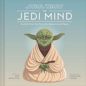 Star Wars: The Jedi Mind: Secrets from the Force for Balance and Peace by Amy Ratcliffe