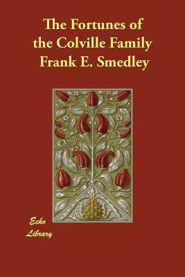 The Fortunes of the Colville Family, Or, a Cloud and Its Silver Lining by Frank E. Smedley