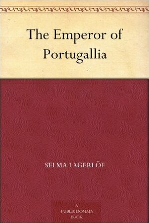 The Emperor of Portugallia by Selma Lagerlöf, Velma Swanston Howard