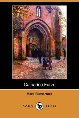 Catharine Furze (Dodo Press) by Mark Rutherford