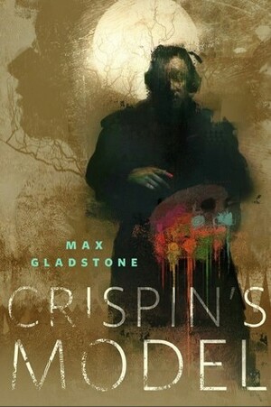 Crispin's Model by Max Gladstone