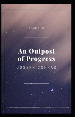 An Outpost of Progress Annotated by Joseph Conrad