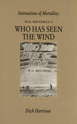 Intimations of Mortality: W.O. Mitchell's Who Has Seen the Wind by Dick Harrison