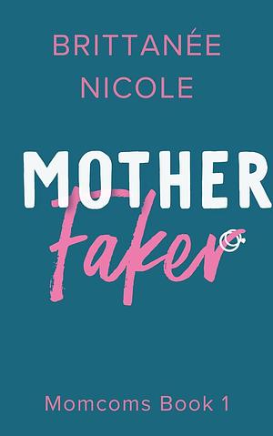 Mother Faker by Brittanée Nicole