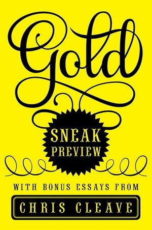 Gold: Sneak Preview with Bonus Essays by Chris Cleave