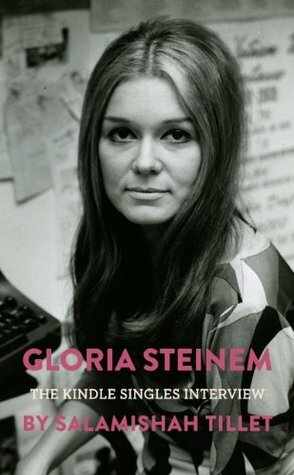 Gloria Steinem: The Kindle Singles Interview (Kindle Single) by Salamishah Tillet