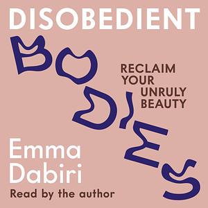 Disobedient Bodies by Emma Dabiri