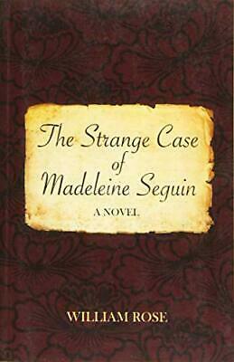 The Strange Case of Madeleine Seguin by William Rose