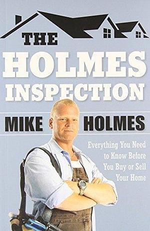 The Holmes Inspection by Mike Holmes, Mike Holmes