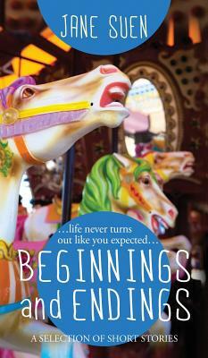 Beginnings and Endings: A Selection of Short Stories by Jane Suen