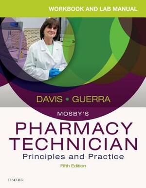 Workbook and Lab Manual for Mosby's Pharmacy Technician: Principles and Practice by Elsevier, Anthony Guerra, Karen Davis
