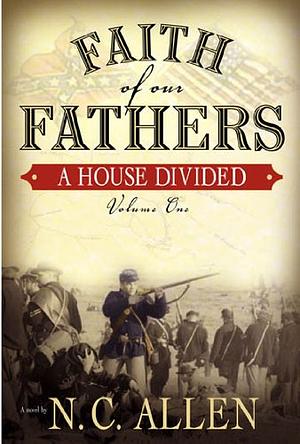 Faith of Our Fathers: A House Divided by Nancy Campbell Allen