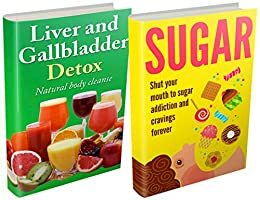 Sugar Addiction and Liver Detox Boxset: Detox Diet Plan To Stop Cravings and Increase Energy by Jennifer Atkins