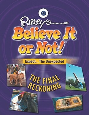 Expect the Unexpected: The Final Reckoning by Ripley's Believe It or Not!, Ripley's