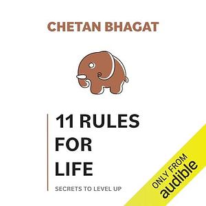 11 Rules for Life: Secrets to Level Up by Chetan Bhagat