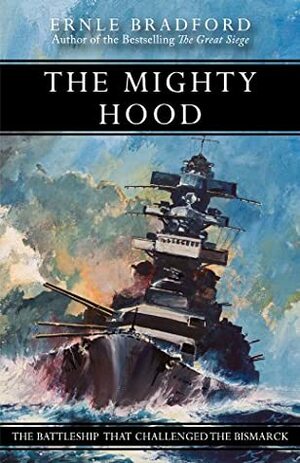 The Mighty Hood: The Battleship that Challenged the Bismarck by Ernle Bradford