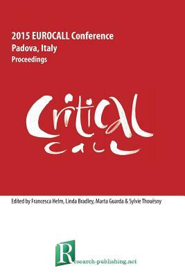 Critical CALL - Proceedings of the 2015 EUROCALL Conference, Padova, Italy by Linda Bradley, Sylvie Thouësny, Francesca Helm
