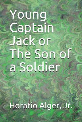 Young Captain Jack or The Son of a Soldier by Horatio Alger Jr., Arthur M. Winfield