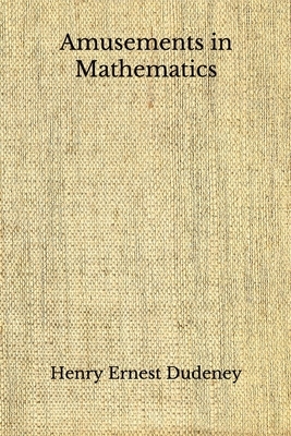 Amusements in Mathematics: (Aberdeen Classics Collection) by Henry Ernest Dudeney