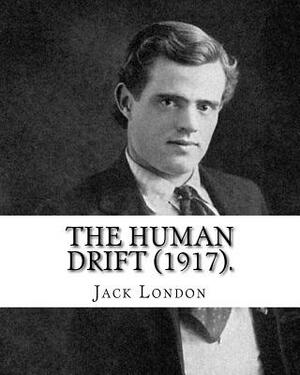 The Human Drift (1917). By: Jack London by Jack London