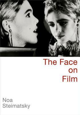 The Face on Film by Noa Steimatsky