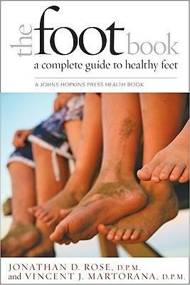 The Foot Book: A Complete Guide to Healthy Feet by Vincent J. Martorana, Jonathan D. Rose