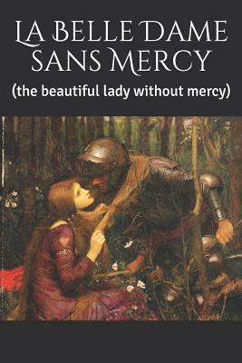 La Belle Dame sans Mercy: (the beautiful lady without mercy) by 