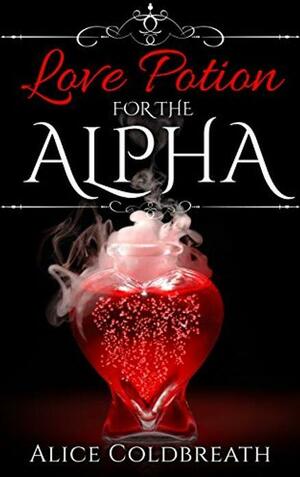 Love Potion for the Alpha by Alice Coldbreath