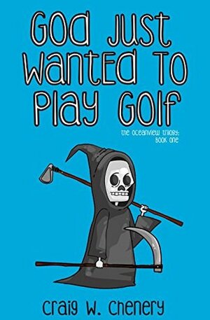 God Just Wanted To Play Golf by Craig W. Chenery