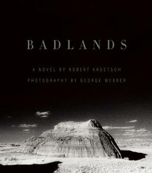 Badlands: An Illustrated Tribute by Robert Kroetsch